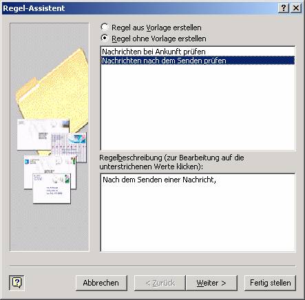 Nun müssen Sie eine Regel definieren. Gehen Sie dazu in Outlook in das Menü Extras/Regeln und Benachrichtigungen - Register E-Mail-Regeln und hier klicken Sie auf den Knopf "Regel ohne Vorlage erstellen". Wählen Sie nun Nachrichten nach dem Senden prüfen und klicken Sie dann auf Weiter.